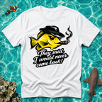 Yellow Tang They Said I'd Never Come Back T-Shirt